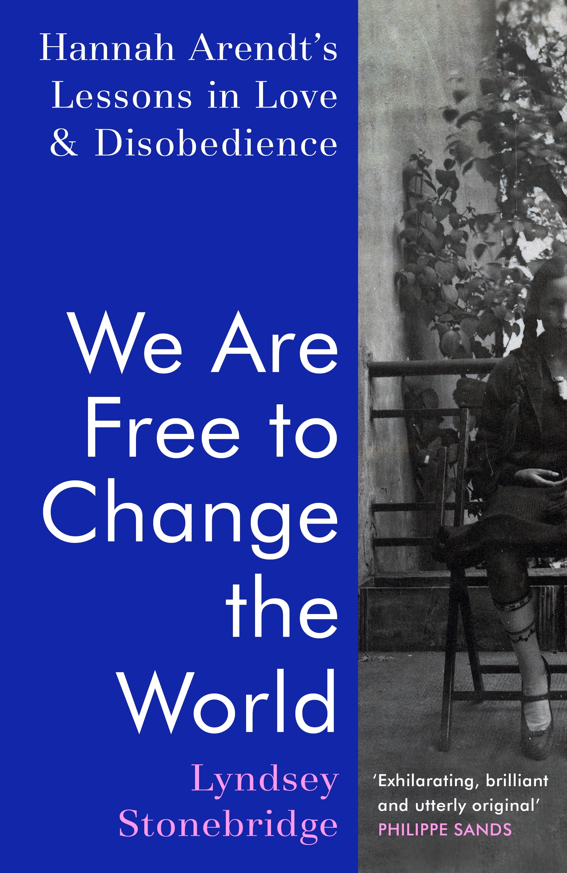 We Are Free to Change the World: Hannah Arendt's lessons in love and disobedience